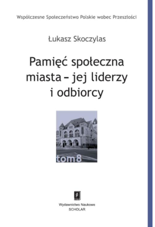 Pamięć społeczna miasta - jej liderzy i odbiorcy