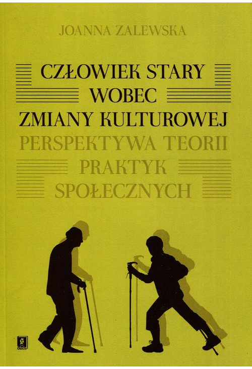 Człowiek stary wobec zmiany kulturowej. Perspektywa teorii praktyk społecznych