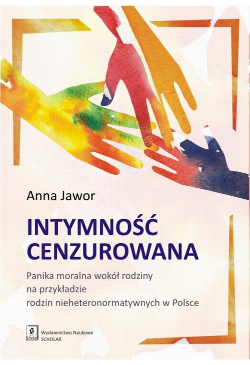 Intymność cenzurowana. Panika moralna wokół rodziny na przykładzie rodzin nieheteronormatywnych w Polsce