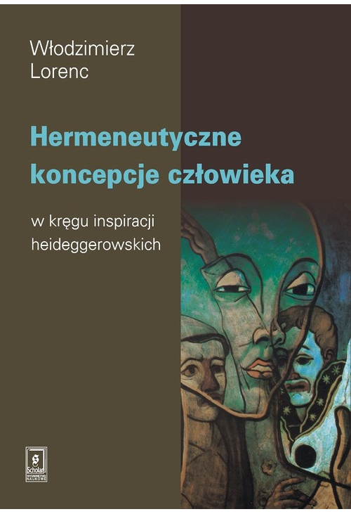 Hermeneutyczne koncepcje człowieka w kręgu inspiracji heideggerowskich