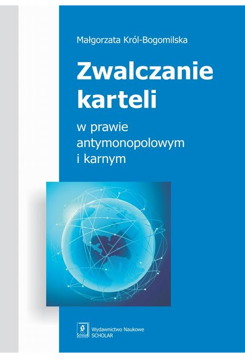 Zwalczanie karteli w prawie antymonopolowym i karnym