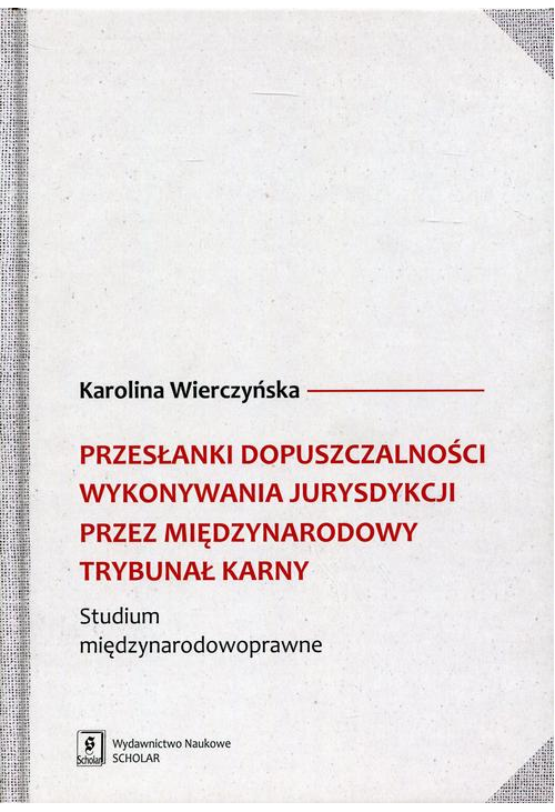 Przesłanki dopuszczalności wykonywania jurysdykcji przez Międzynarodowy Trybunał Karny