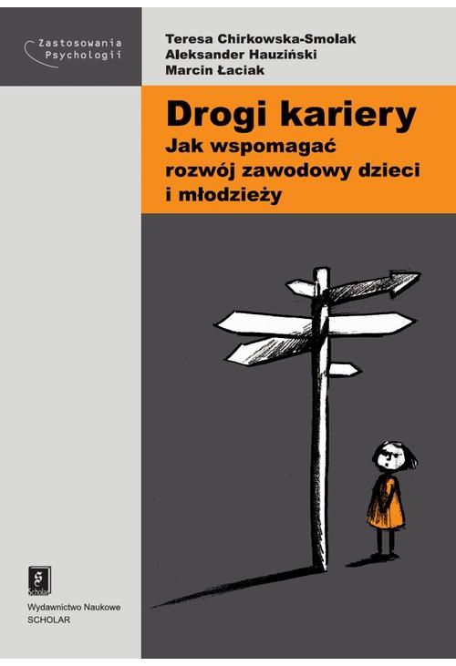 Drogi kariery. Jak wspomagać rozwój zawodowy dzieci i młodzieży