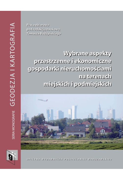 Wybrane aspekty przestrzenne i ekonomiczne gospodarki nieruchomościami na terenach miejskich i podmiejskich