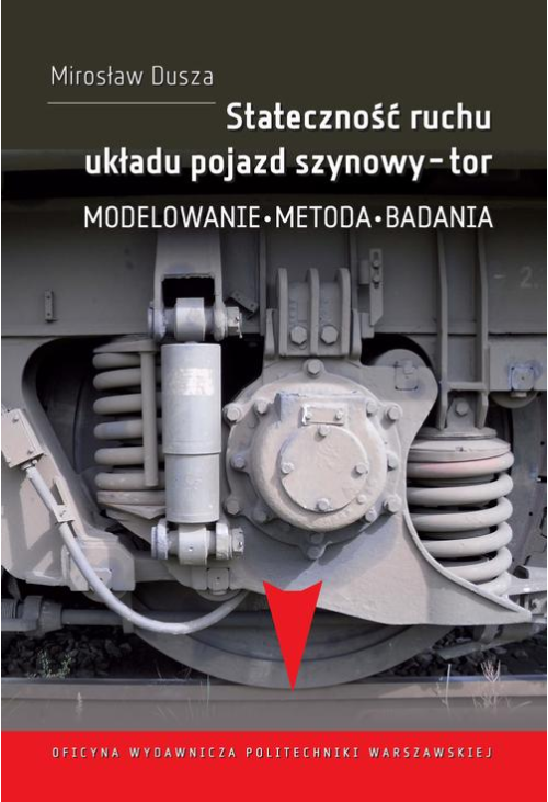 Stateczność ruchu układu pojazd szynowy-tor. Modelowanie, metoda, badania