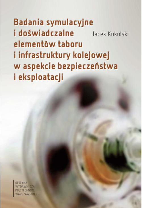 Badania symulacyjne i doświadczalne elementów taboru i infrastruktury kolejowej w aspekcie bezpieczeństwa i eksploatacji