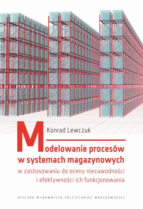 Modelowanie procesów w systemach magazynowych w zastosowaniu do oceny niezawodności i efektywności ich funkcjonowania