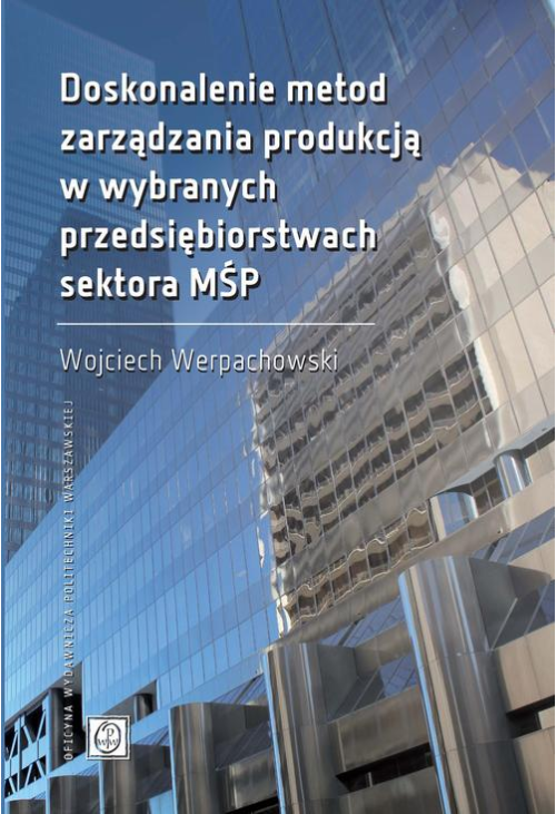 Doskonalenie metod zarządzania produkcją w wybranych przedsiębiorstwach sektora MŚP