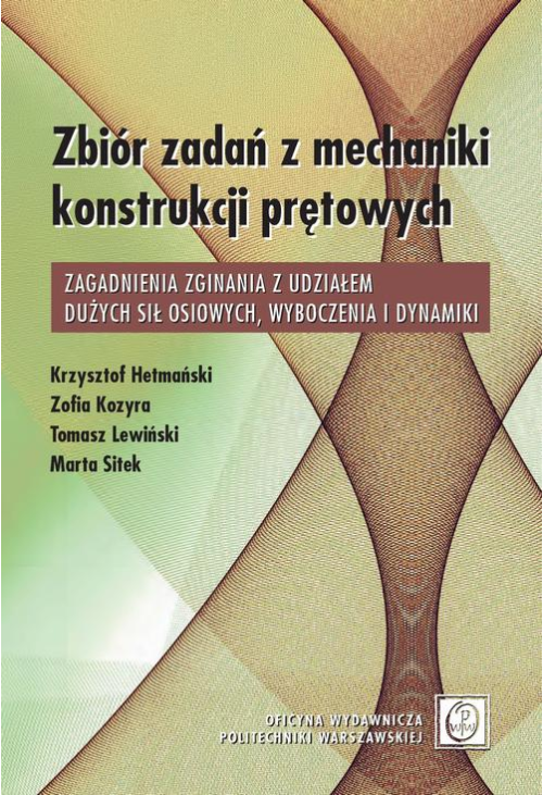 Zbiór zadań z mechaniki konstrukcji prętowych. Zagadnienia zginania z udziałem dużych sił osiowych, wyboczenia i dynamiki