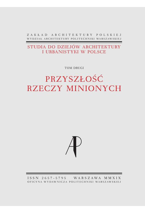 Studia do dziejów architektury i urbanistyki w Polsce. Tom II. Przyszłość rzeczy minionych