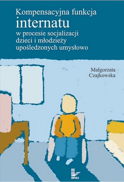 Kompensacyjna funkcja internatu w procesie socjalizacji dzieci i młodzieży upośledzonych umysłowo