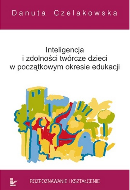 Inteligencja i zdolności twórcze dzieci w początkowym okresie edukacji