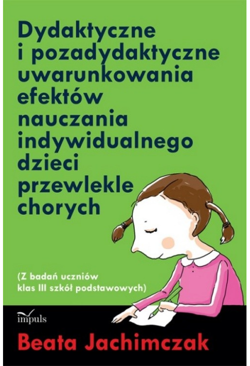 Dydaktyczne i pozadydaktyczne uwarunkowania efektów nauczania indywidualnego dzieci przewlekle chorych