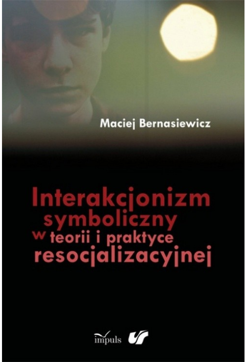 Interakcjonizm symboliczny w teorii i praktyce resocjalizacyjnej