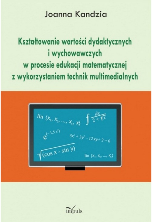 Kształtowanie wartości dydaktycznych i wychowawczych w procesie edukacji matematycznej z wykorzystaniem technik multimedialn...