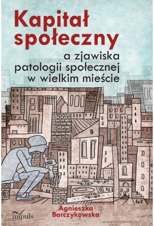 Kapitał społeczny a zjawiska patologii społecznej w wielkim mieście