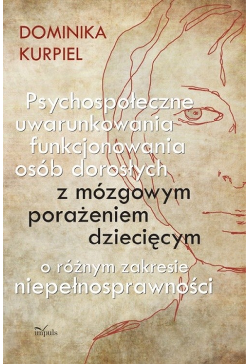 Psychospołeczne uwarunkowania funkcjonowania osób dorosłych z mózgowym porażeniem dziecięcym