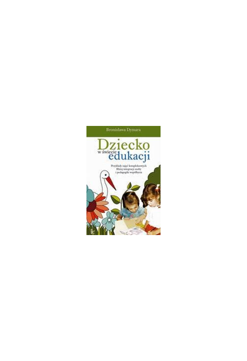 Dziecko w świecie edukacji Przykłady zajęć kompleksowych