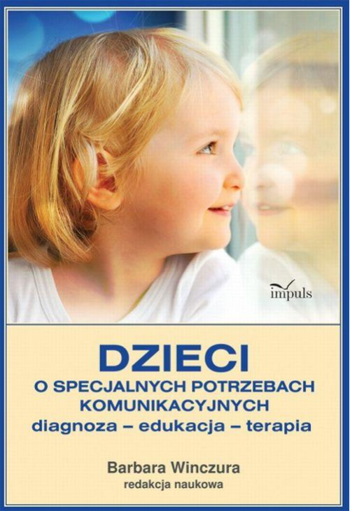 Dzieci o specjalnych potrzebach komunikacyjnych Diagnoza – edukacja – terapia