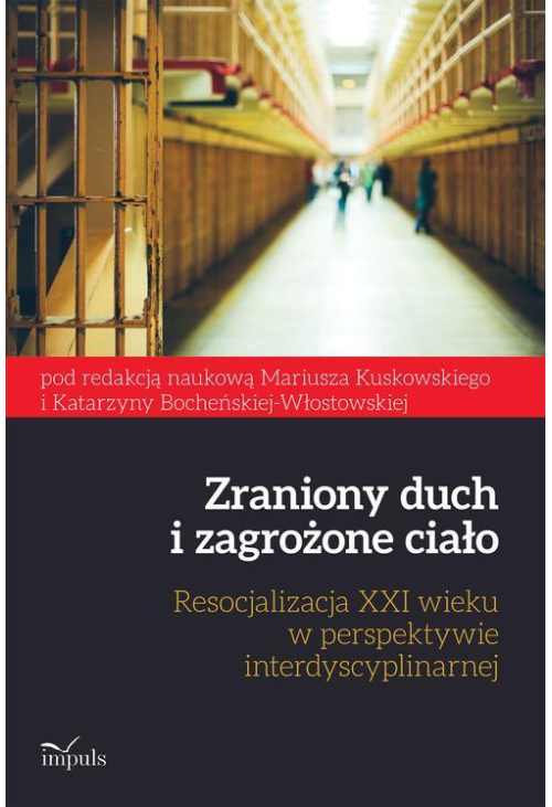 Zraniony duch i zagrożone ciało. Resocjalizacja XXI wieku w perspektywie interdyscyplinarnej