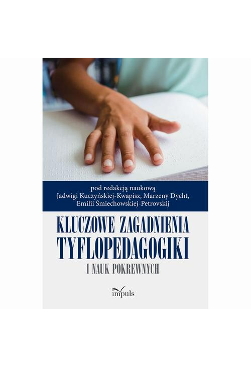 Kluczowe zagadnienia tyflopedagogiki i nauk pokrewnych