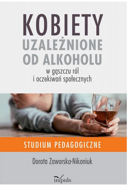 Kobiety uzależnione od alkoholu – w gąszczu ról i oczekiwań społecznych