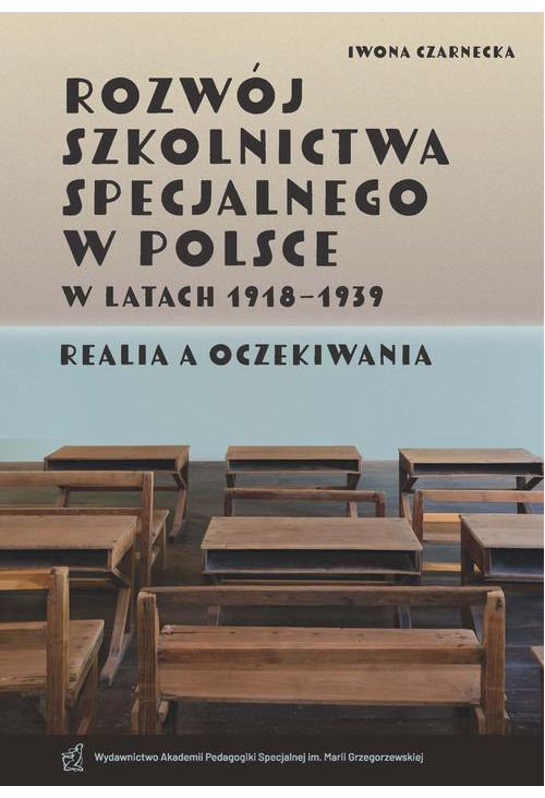 Rozwój szkolnictwa specjalnego w Polsce w latach 1918–1939. Realia a oczekiwania