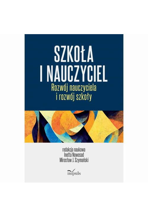 Szkoła i nauczyciel. Rozwój nauczyciela i rozwój szkoły