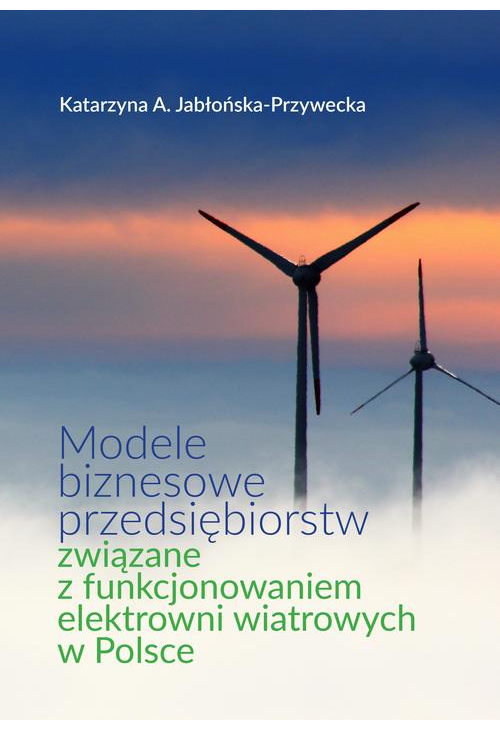 Modele biznesowe przedsiębiorstw związane z funkcjonowaniem elektrowni wiatrowych w Polsce