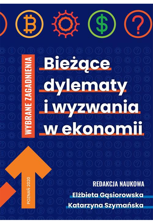 Bieżące dylematy i wyzwania w ekonomii . WYBRANE ZAGADNIENIA