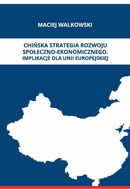 CHIŃSKA STRATEGIA ROZWOJU SPOŁECZNO-EKONOMICZNEGO. IMPLIKACJE DLA UNII EUROPEJSKIEJ