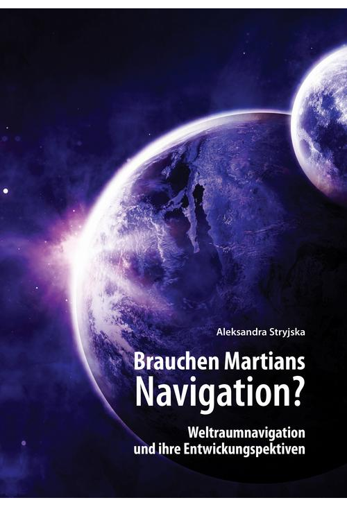 „Brauchen Martians Navigation?” Weltraumnavigation und ihre Entwickungspektiven