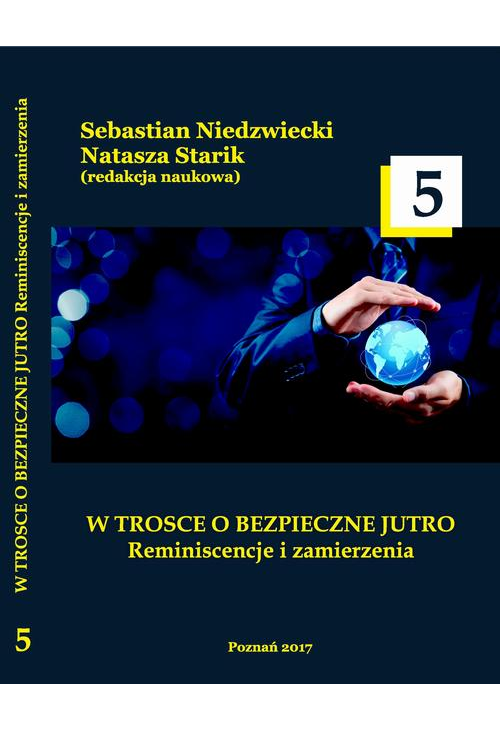 W TROSCE O BEZPIECZNE JUTRO Reminiscencje i zamierzenia t.5