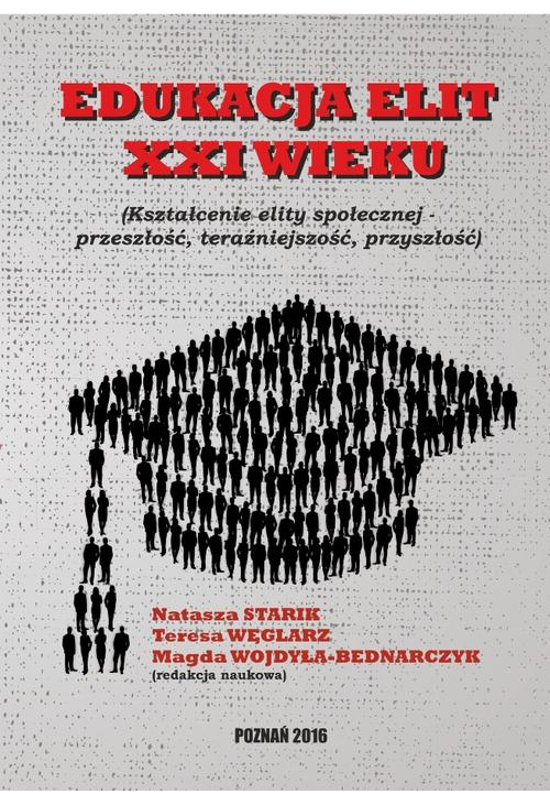 EDUKACJA ELIT XXI WIEKU Kształcenie elity społecznej – przeszłość, teraźniejszość, przyszłość