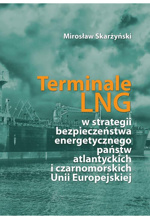 Terminale LNG w strategii bezpieczeństwa energetycznego państw atlantyckich i czarnomorskich Unii Europejskiej