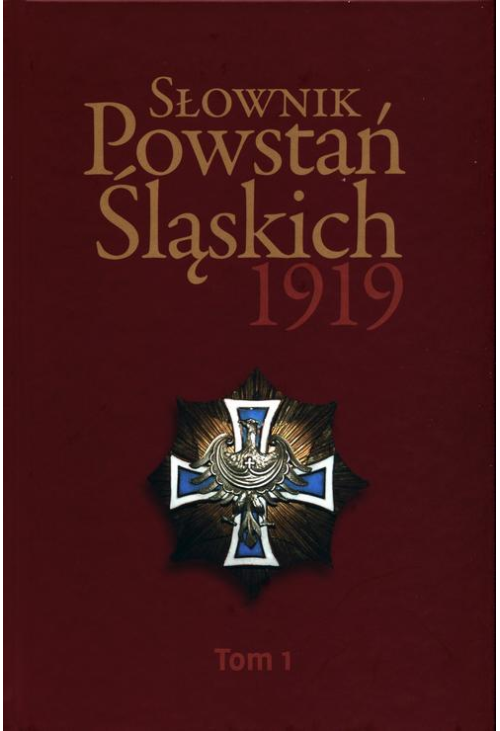 Słownik Powstań Śląskich 1919 Tom 1