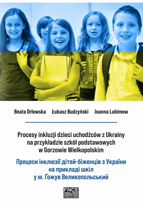 Procesy inkluzji dzieci uchodźców z Ukrainy na przykładzie szkół podstawowych w Gorzowie Wielkopolskim. Процеси інклюзії діт...