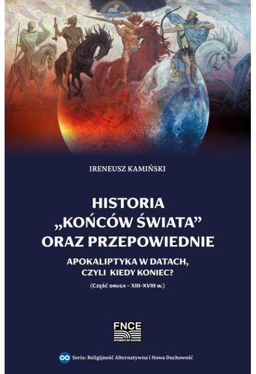 Historia „końców świata” oraz przepowiednie. Apokaliptyka w datach, czyli kiedy nastąpi Koniec? Część druga - XIII-XVIII w...