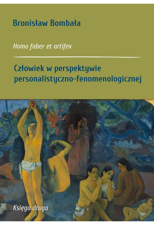 Homo faber et artifex. Księga druga: Człowiek w perspektywie personalistyczno-fenomenologicznej