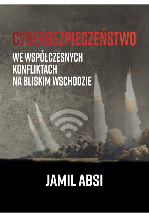 Cyberbezpieczeństwo we współczesnych konfliktach na Bliskim Wschodzie