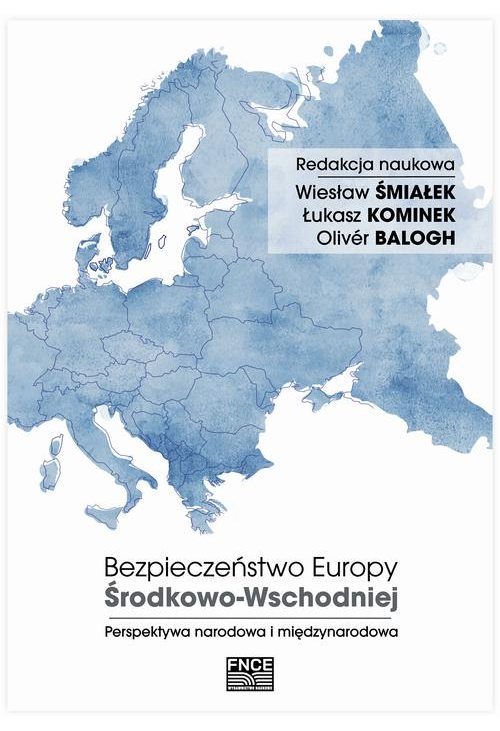 Bezpieczeństwo Europy Środkowo-Wschodniej. Perspektywa narodowa i międzynarodowa