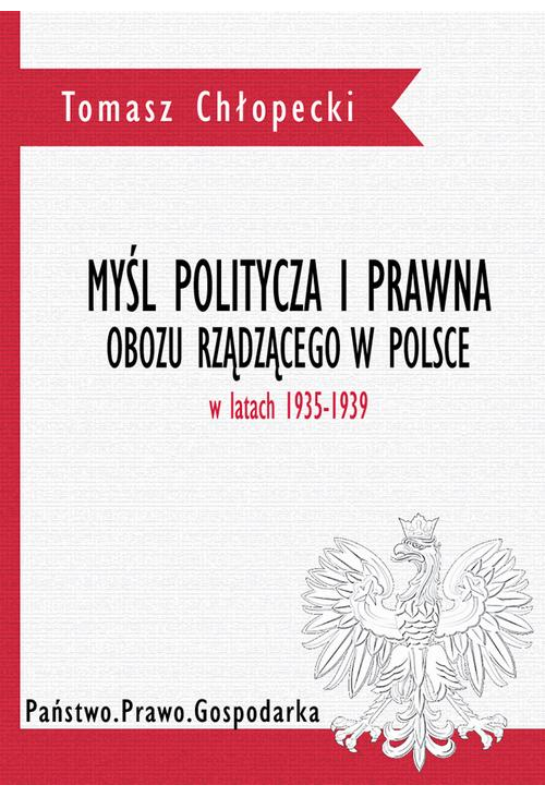 Myśl polityczna i prawna obozu rządzącego w Polsce w latach 1935-1939