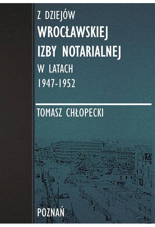 Z dziejów Wrocławskiej Izby Notarialnej w latach 1947-1952