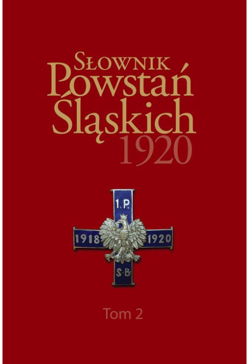 Słownik Powstań Śląskich 1920 ,Tom 2