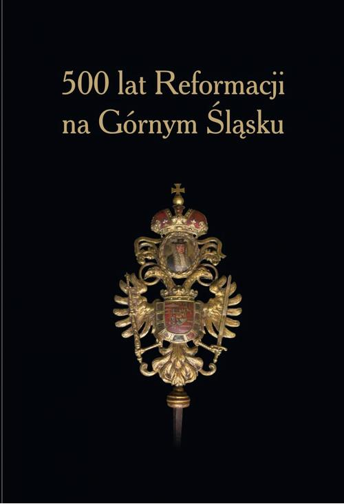 500 lat Reformacji na Górnym Śląsku.