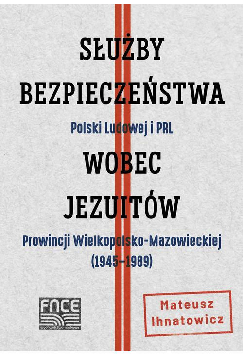 Służby Bezpieczeństwa Polski Ludowej i PRL wobec Jezuitów Prowincji Wielkopolsko-Mazowieckiej ( 1945-1989)