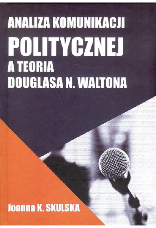 Analiza komunikacji politycznej a teoria Douglasa N.Waltona