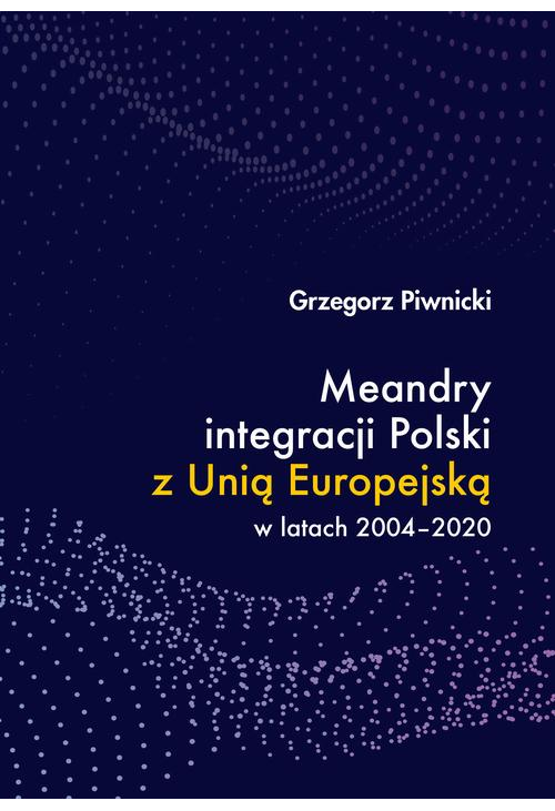 Meandry integracji Polski z Unią Europejską w latach 2004-2020