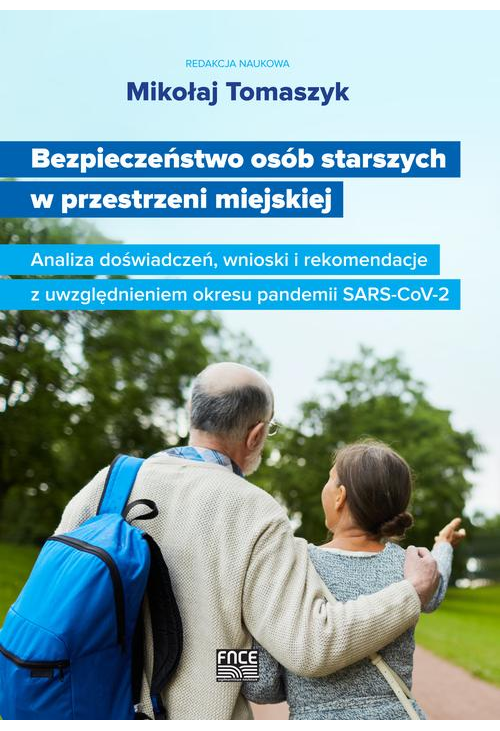 Bezpieczeństwo osób starszych w przestrzeni miejskiej Analiza doświadczeń, wnioski i rekomendacje z uwzględnieniem okresu pa...