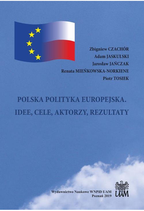 POLSKA POLITYKA EUROPEJSKA. IDEE, CELE, AKTORZY, REZULTATY